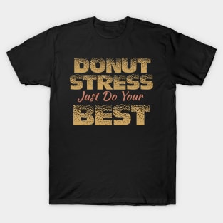 Donut Stress. Just Do Your Best. T-Shirt